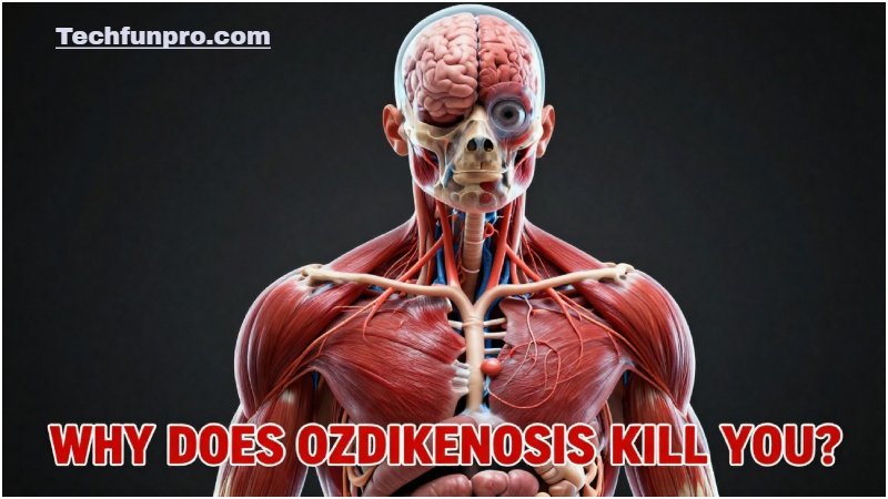 Why Does Ozdikenosis Kill You